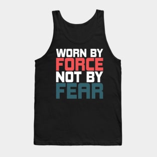 Worn By Force Not By Fear Tank Top